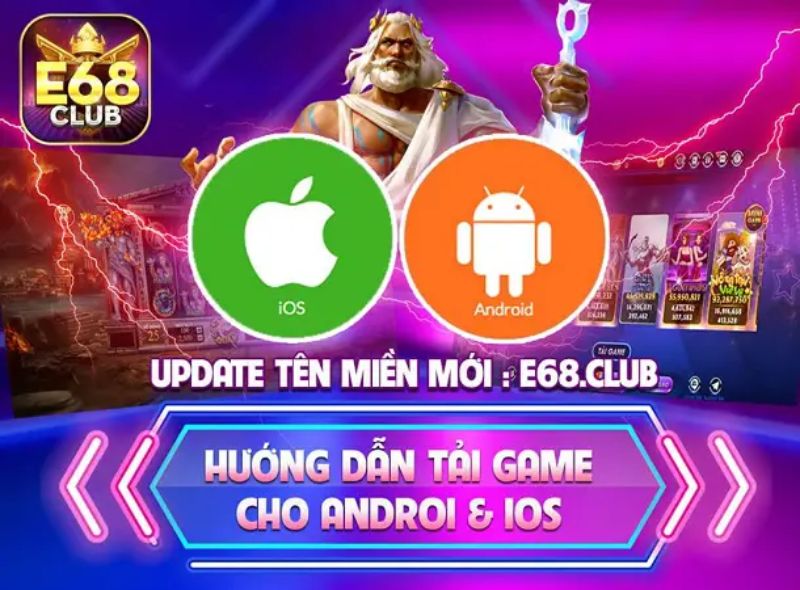 Link tải cổng game E68 về điện thoại/ máy tính mới nhất